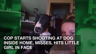 Cop Starts Shooting at Dog Inside Home, Misses, Hits Little Girl in Face