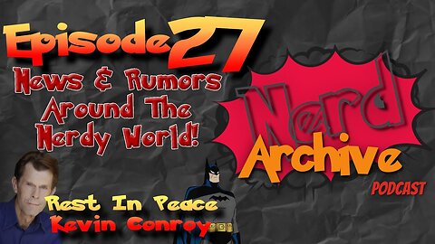 News and Rumors + Kevin Conroy Tribute. Nerd Archive Podcast-EP 27
