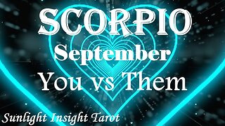 Scorpio *They'll Let Nothing Keep Them From You Not Even The Dark Storm They're In* Sept You vs Them