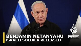 Netanyahu says Israeli forces ‘freed’ soldier held captive in Gaza