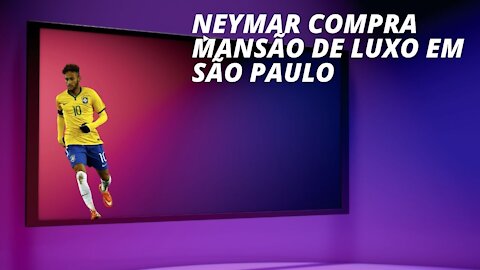 Neymar compra mansão de luxo em São Paulo avaliada em R$ 20 milhões