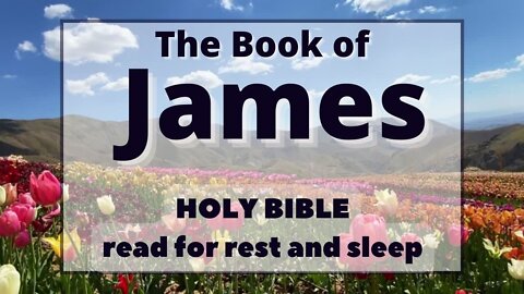 Book of James: Holy Bible Reading for resting & bedtime. Quiet Piano & landscapes. Easy listening.