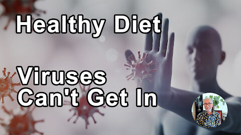 If You Eat A Healthy Diet, You Have Healthier Barriers So That Viruses Can't Get In
