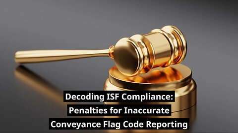 Avoiding Pitfalls: Understanding ISF Penalties for Misreported Conveyance Flag Code