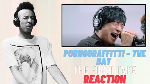 PORNOGRAFFITTI – THE DAY / THE FIRST TAKE | Reaction