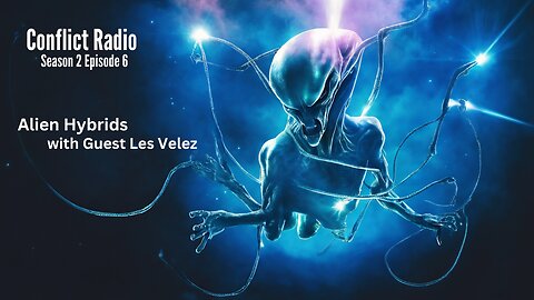 Alien Hybrids & The Psychological Effects of Alien Contact with Les Velez - Conflict Radio S2E6