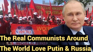 The Real Communists Around The World Love Putin & Russia