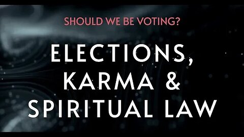 WATCH BEFORE VOTING: Elections & Spiritual Law