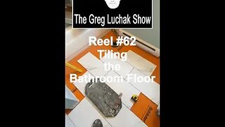 Reel #62 Tiling the Bathroom Floor