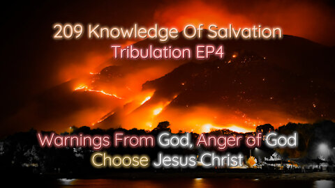 209 Knowledge Of Salvation - Tribulation EP4 - Warnings From God, Anger of God, Choose Jesus Christ