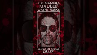 Wayne Nance, The Missoula Mauler, American Serial Killer