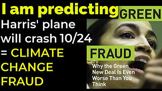 I am predicting- Harris' plane will crash on Oct 24 = CLIMATE CHANGE FRAUD