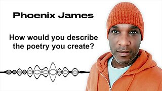 HOW WOULD YOU DESCRIBE THE POETRY YOU CREATE? - Phoenix James