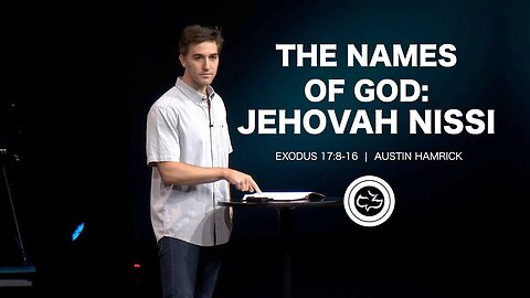 The Names of God: Jehovah Nissi | Exodus 17:8-16 | Austin Hamrick