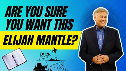 Are You Sure You Want This Elijah Mantle? | Lance Wallnau