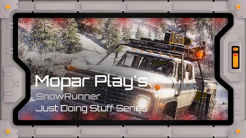 Mopar Play's - SnowRunner - Just Doing Stuff - Part 15