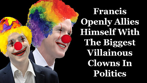Francis Openly Allies Himself With The Biggest Villainous Clowns In Politics
