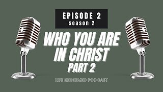 Season 2 Episode 2 - Who You Are in Christ Part 2