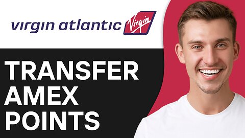How To Transfer Amex Points to Virgin Atlantic