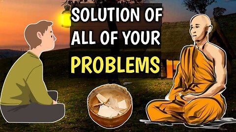 THE SOLUTION OF ALL OF YOUR PROBLEMS | BUDDHIST STORY ON PROBLEMS |