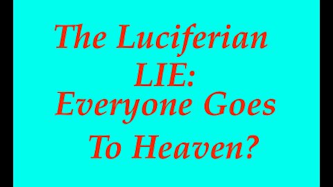 The Jesuit Vatican Shadow Empire 33 - The Luciferian Masonic Lie: Everyone Goes To Heaven?