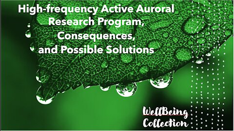 High-frequency Active Auroral Research Program, Consequences, Solutions - WellBeing Collection