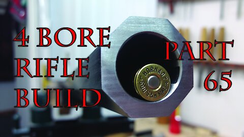 4 Bore Rifle Build - Part 65