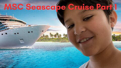 MSC SEASCAPE CRUISE PART 1