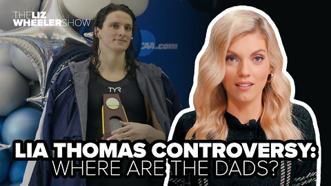 LIA THOMAS CONTROVERSY: Where are the dads?