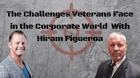 The Challenges Veterans Face in the Corporate World with Hiram Figueroa (Ep. 29)