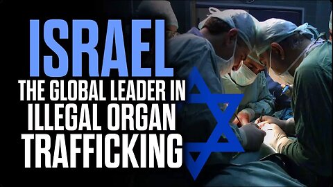 Israel - The Global Leader in Illegal Organ Trafficking - Mark Collett
