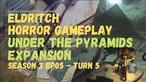Eldritch Horror Season 3 Episode 5 - Under the Pyramids - Turn 5