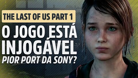 THE LAST OF US PARTE 1 RECHEADO DE PROBLEMAS NO PC, MÁ OTIMIZADO E O PIOR PORT DA PLAYSTATION