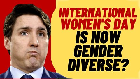 WOKE TRUDEAU Includes Gender Diverse To International Women's Day Statement