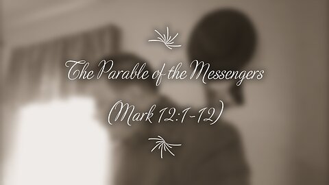 The Parable of the Messengers (Mark 12:1-12)