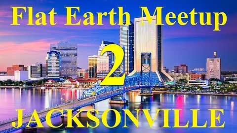 [archive] Flat Earth Meetup Jacksonville Florida February 24, 2018 ✅