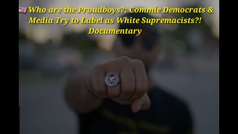 🇺🇲 Who are the Proudboys?: Commie Democrats & Media Try to Label as White Supremacists?Documentary