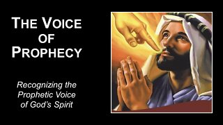 08/13/22 The Voice of Prophecy - Recognizing the Prophetic Voice of God’s Spirit