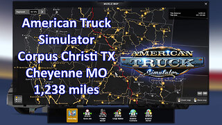 American Truck Simulator, Corpus Christi TX, Cheyenne MO, 1,238 miles