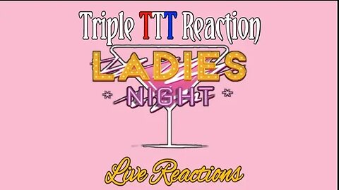 Ladies Night Live Request Stream w/TripleT