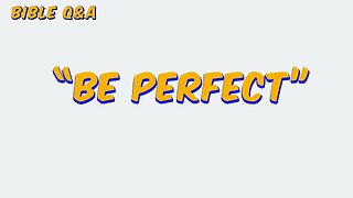 What Did Jesus Mean by “Be Perfect”?