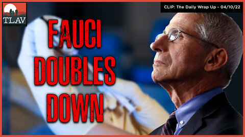 Fauci Doubles Down / 4th Booster Incoming