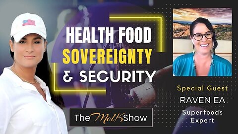 Mel K & Raven Our Organic Farmer On How Superfoods Support Health Sovereignty & Security