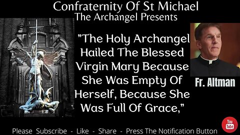 Fr. Altman - The Holy Archangel Hailed The Blessed Virgin Mary Because She Was Empty Of Herself V056