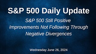 S&P 500 Daily Market Update for Wednesday June 26, 2024