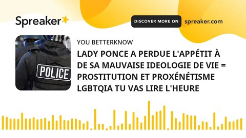 LADY PONCE A PERDUE L'APPÉTIT À DE SA MAUVAISE IDEOLOGIE DE VIE = PROSTITUTION ET PROXÉNÉTISME LGBTQ