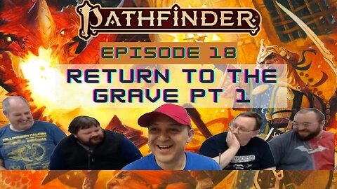 Pathfinder 2E Society Episode 18: Return to the Grave pt 1
