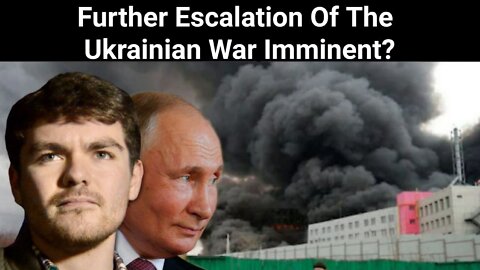 Nick Fuentes || Further Escalation Of The Ukrainian War Imminent?