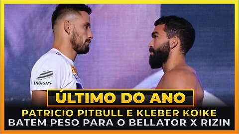 PATRICIO PITBULL E KLEBER KOIKE BATEM PESO PARA O BELLATOR X RIZIN