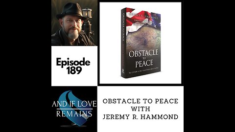 Episode 189 - Obstacle To Peace with Jeremy R. Hammond